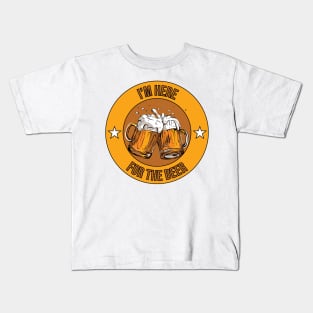 i'm here for the beer Kids T-Shirt